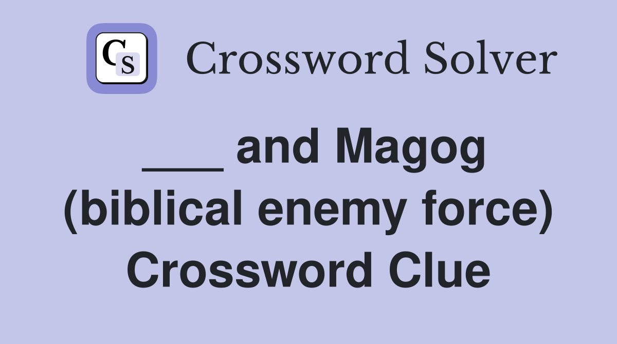 ___ and Magog (biblical enemy force) Crossword Clue