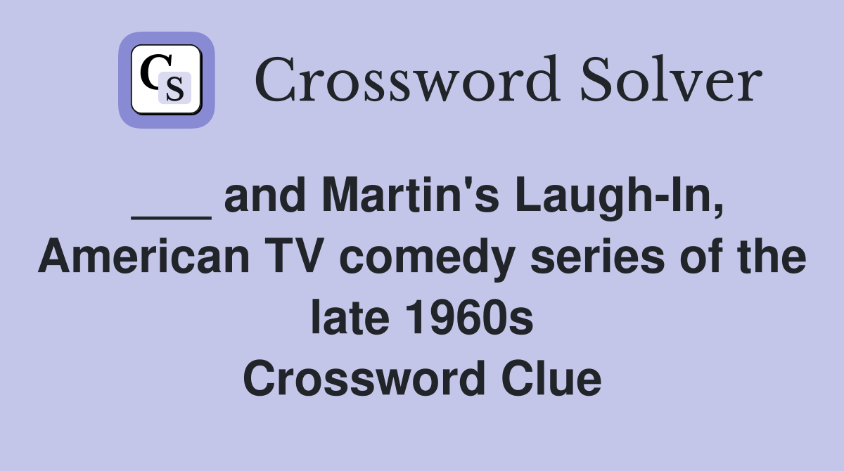 ___ and Martin's Laugh-In, American TV comedy series of the late 1960s Crossword Clue