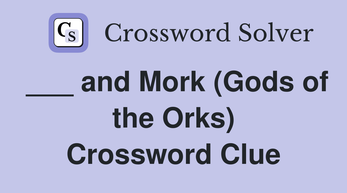 ___ and Mork (Gods of the Orks) Crossword Clue