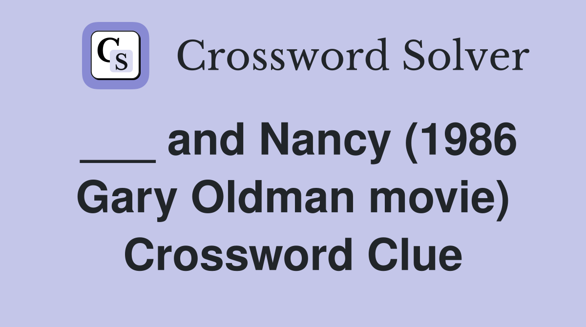 ___ and Nancy (1986 Gary Oldman movie) Crossword Clue