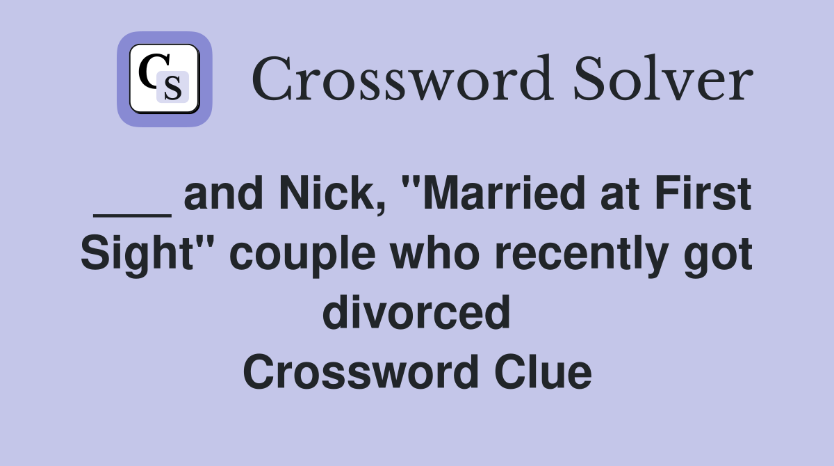 ___ and Nick, "Married at First Sight" couple who recently got divorced Crossword Clue