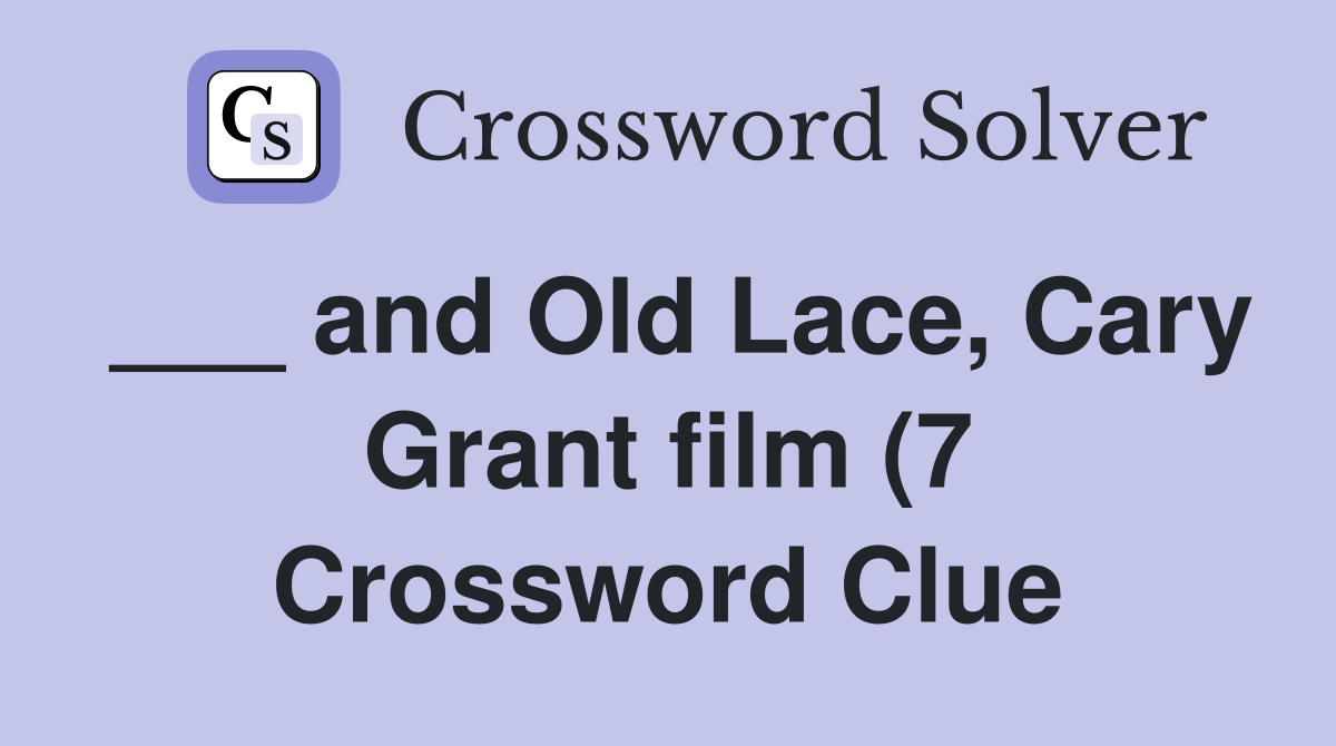 and Old Lace Cary Grant film (7) Crossword Clue Answers Crossword and Old Lace Cary Grant film (7) Crossword Clue Answers Crossword