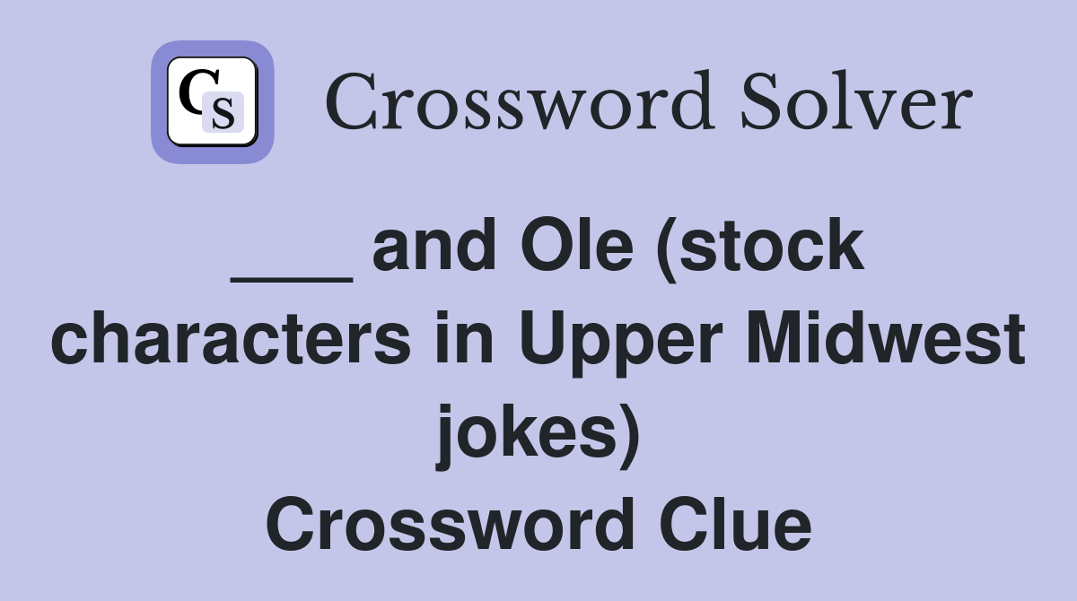___ and Ole (stock characters in Upper Midwest jokes) Crossword Clue