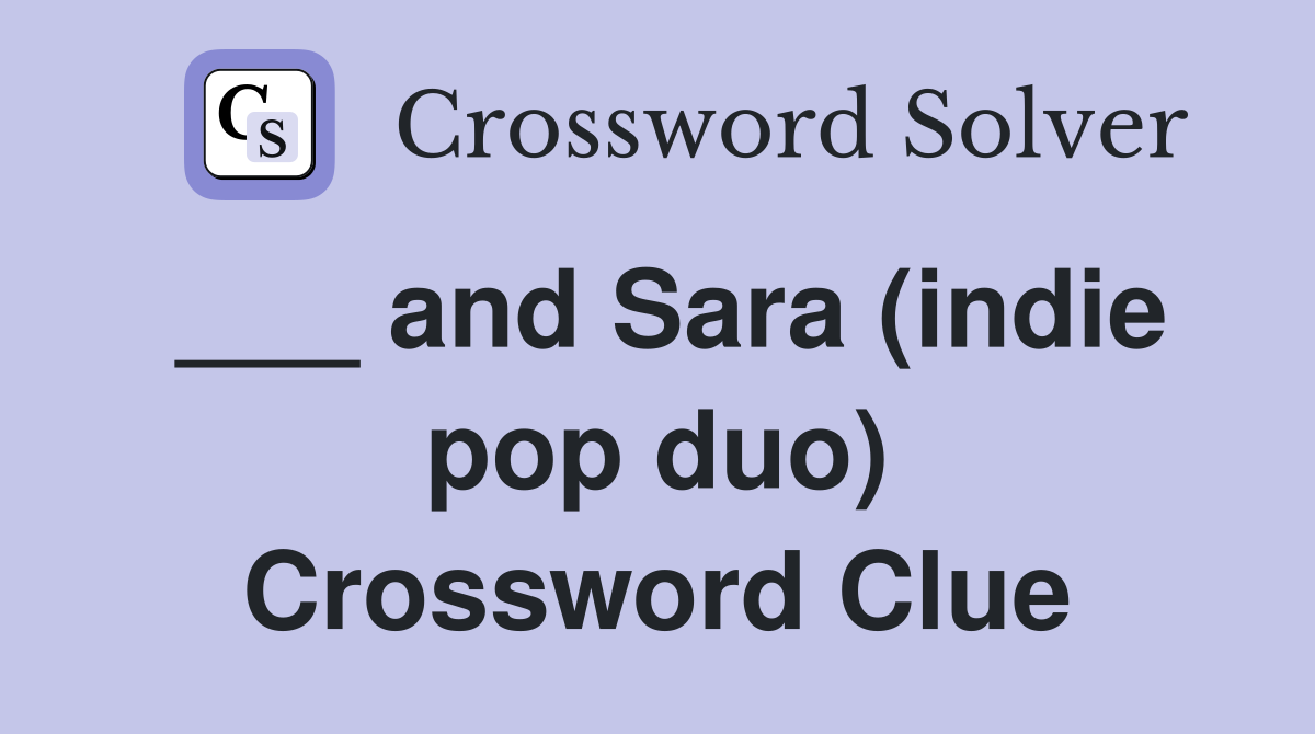 ___ and Sara (indie pop duo) Crossword Clue