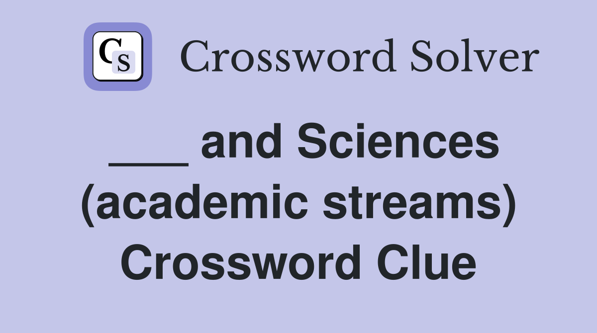 ___ and Sciences (academic streams) Crossword Clue