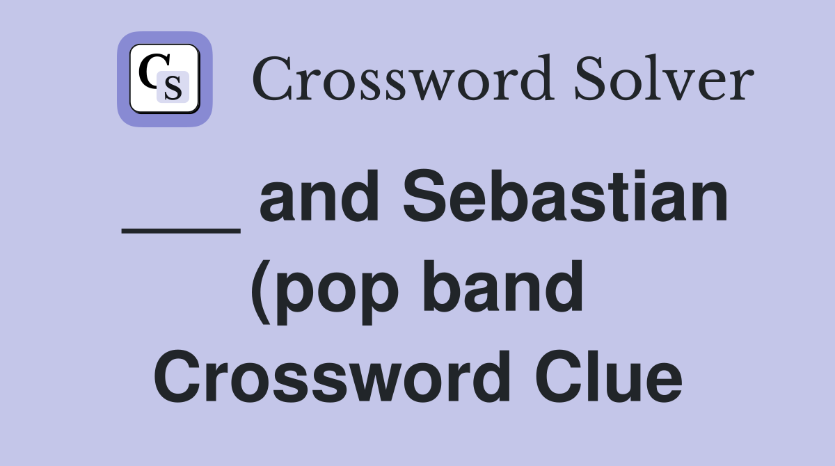 and Sebastian (pop band) Crossword Clue Answers Crossword Solver and Sebastian (pop band) Crossword Clue Answers Crossword Solver