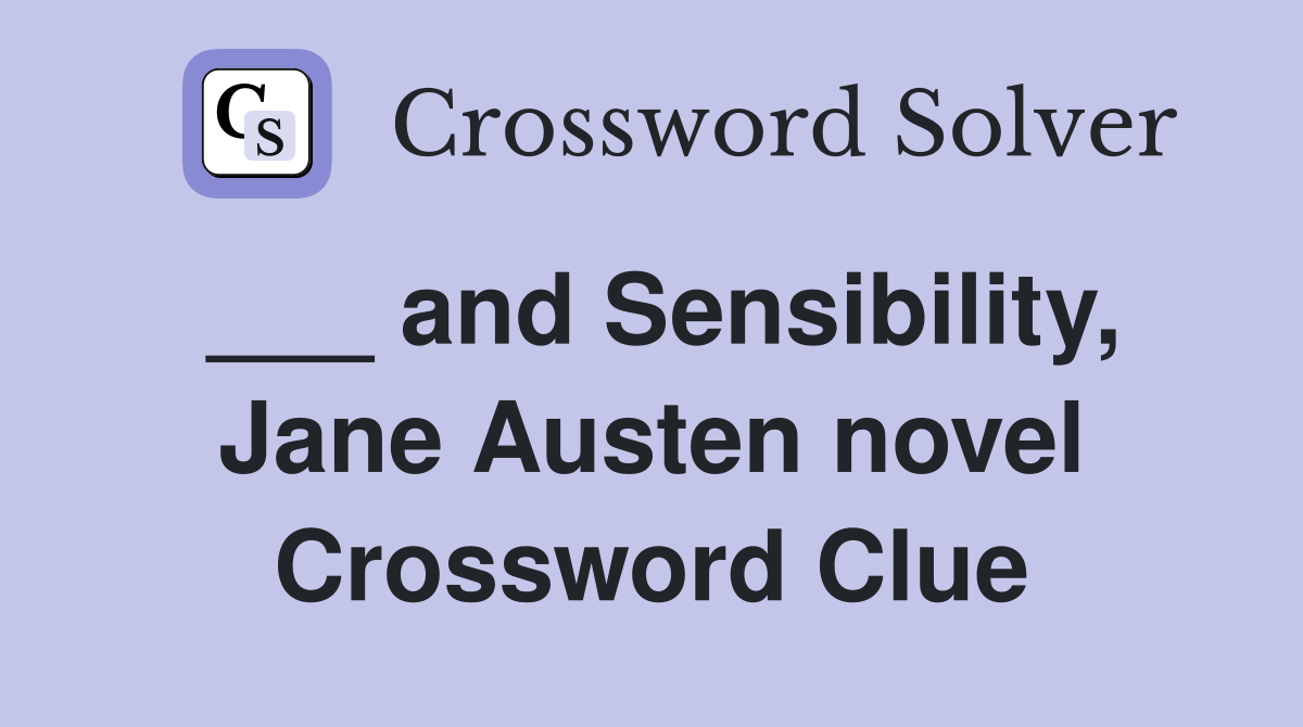 ___ and Sensibility, Jane Austen novel Crossword Clue