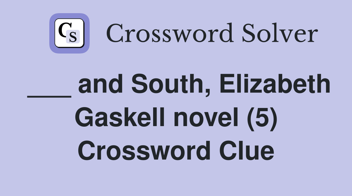 ___ and South, Elizabeth Gaskell novel (5) Crossword Clue