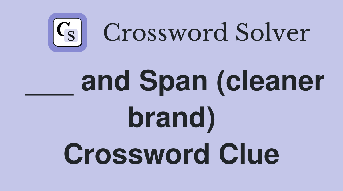 ___ and Span (cleaner brand) Crossword Clue