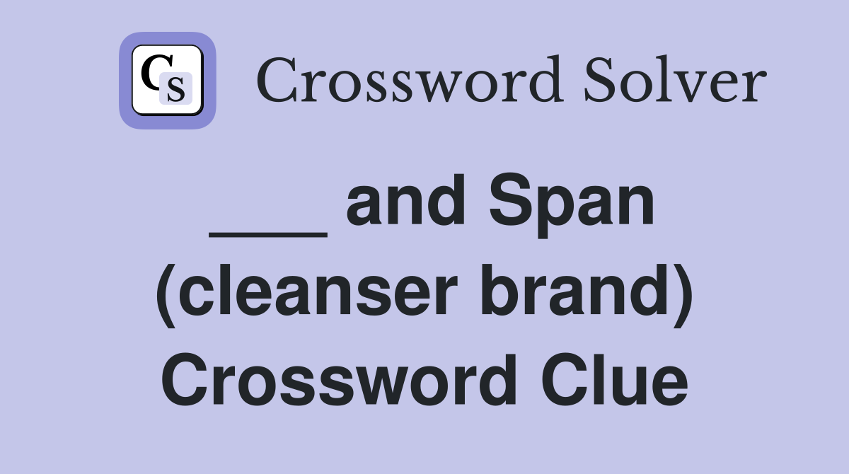___ and Span (cleanser brand) Crossword Clue
