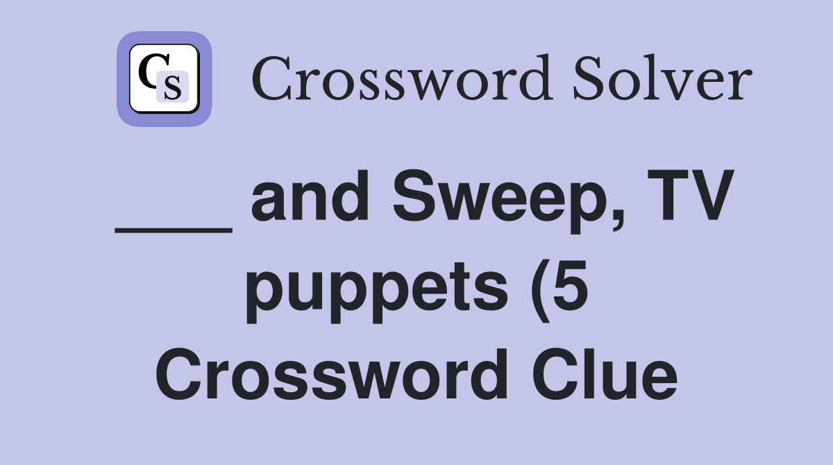 and Sweep TV puppets (5) Crossword Clue Answers Crossword Solver and Sweep TV puppets (5) Crossword Clue Answers Crossword Solver