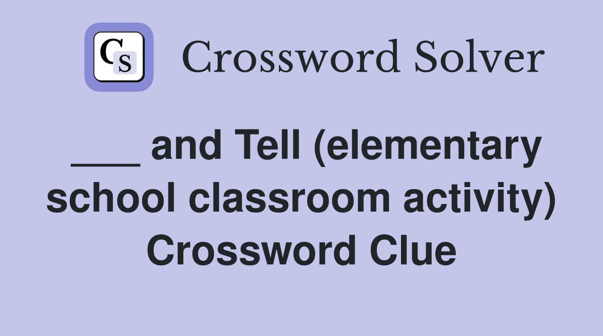 ___ and Tell (elementary school classroom activity) Crossword Clue