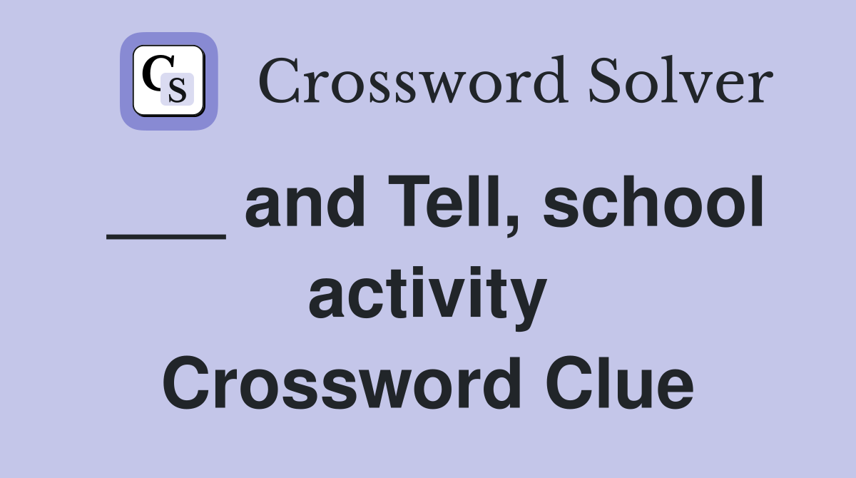 ___ and Tell, school activity Crossword Clue