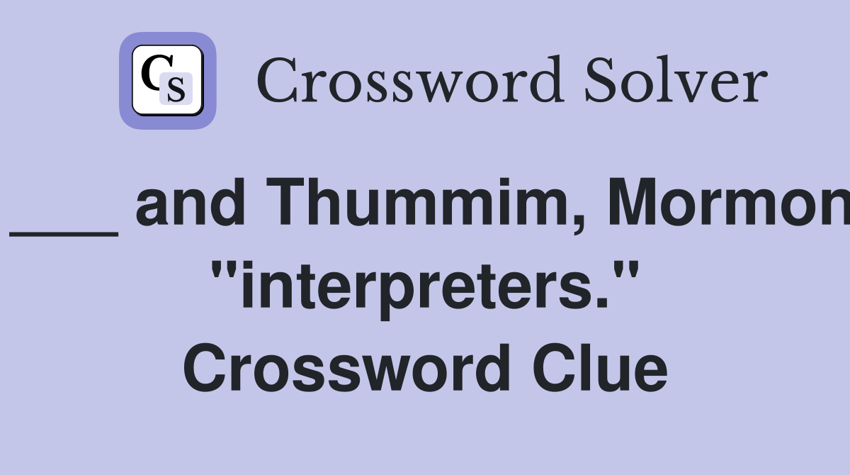 ___ and Thummim, Mormon "interpreters." Crossword Clue
