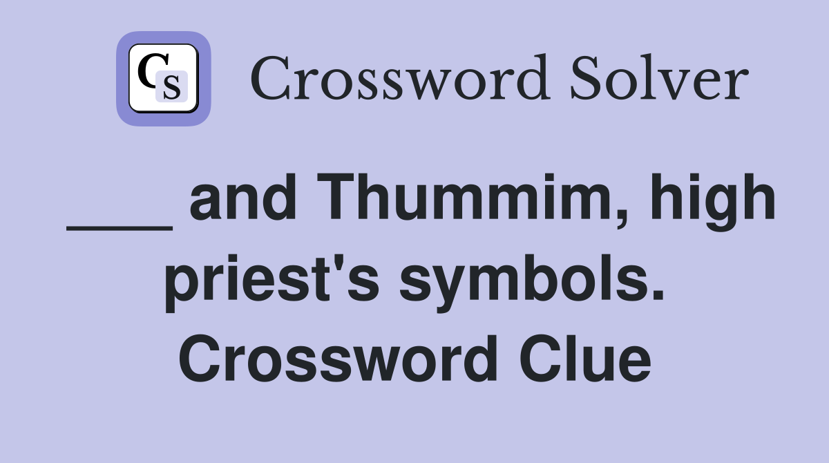 ___ and Thummim, high priest's symbols. Crossword Clue