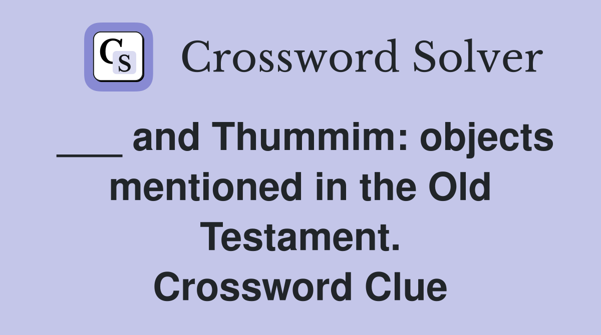 ___ and Thummim: objects mentioned in the Old Testament. Crossword Clue