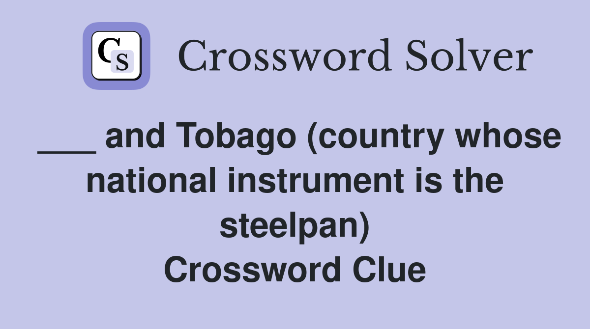 ___ and Tobago (country whose national instrument is the steelpan) Crossword Clue