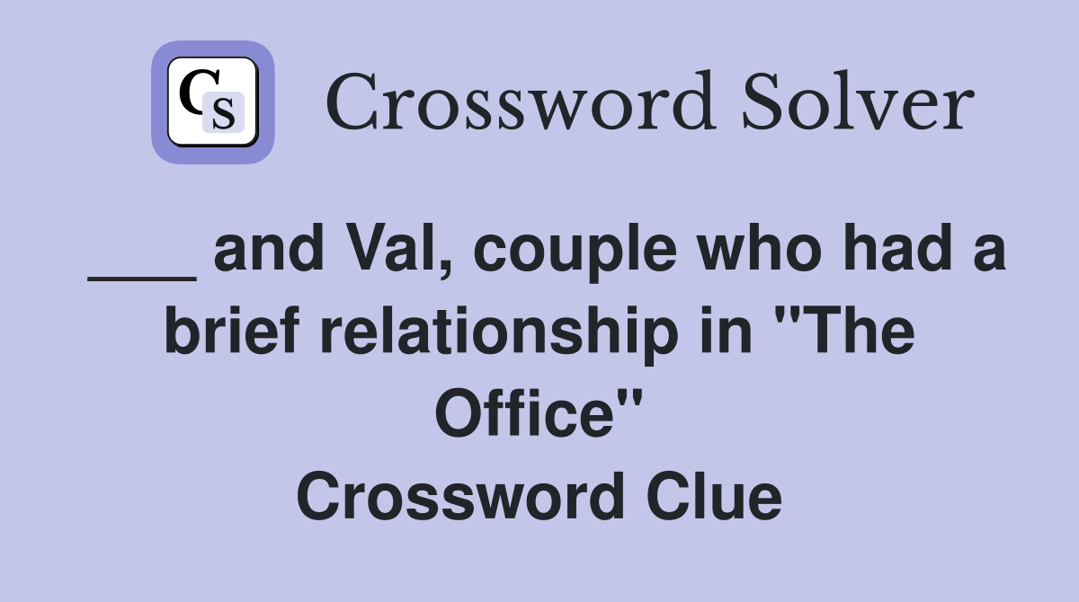 ___ and Val, couple who had a brief relationship in "The Office" Crossword Clue
