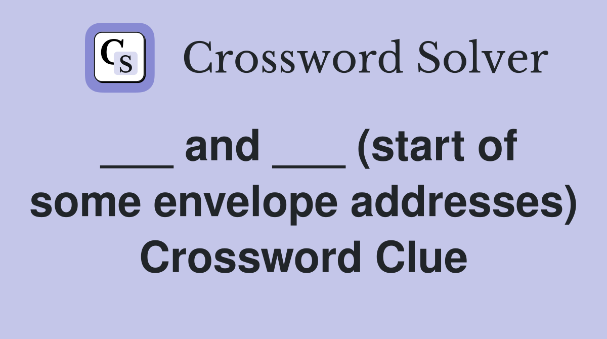 ___ and ___ (start of some envelope addresses) Crossword Clue