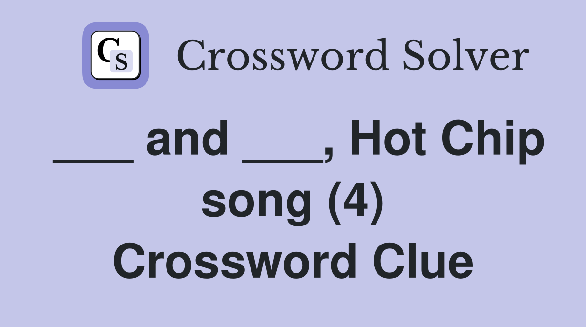 ___ and ___, Hot Chip song (4) Crossword Clue