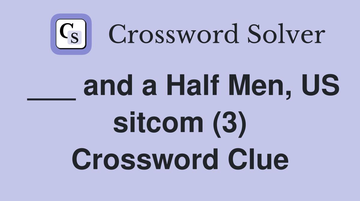 ___ and a Half Men, US sitcom (3) Crossword Clue