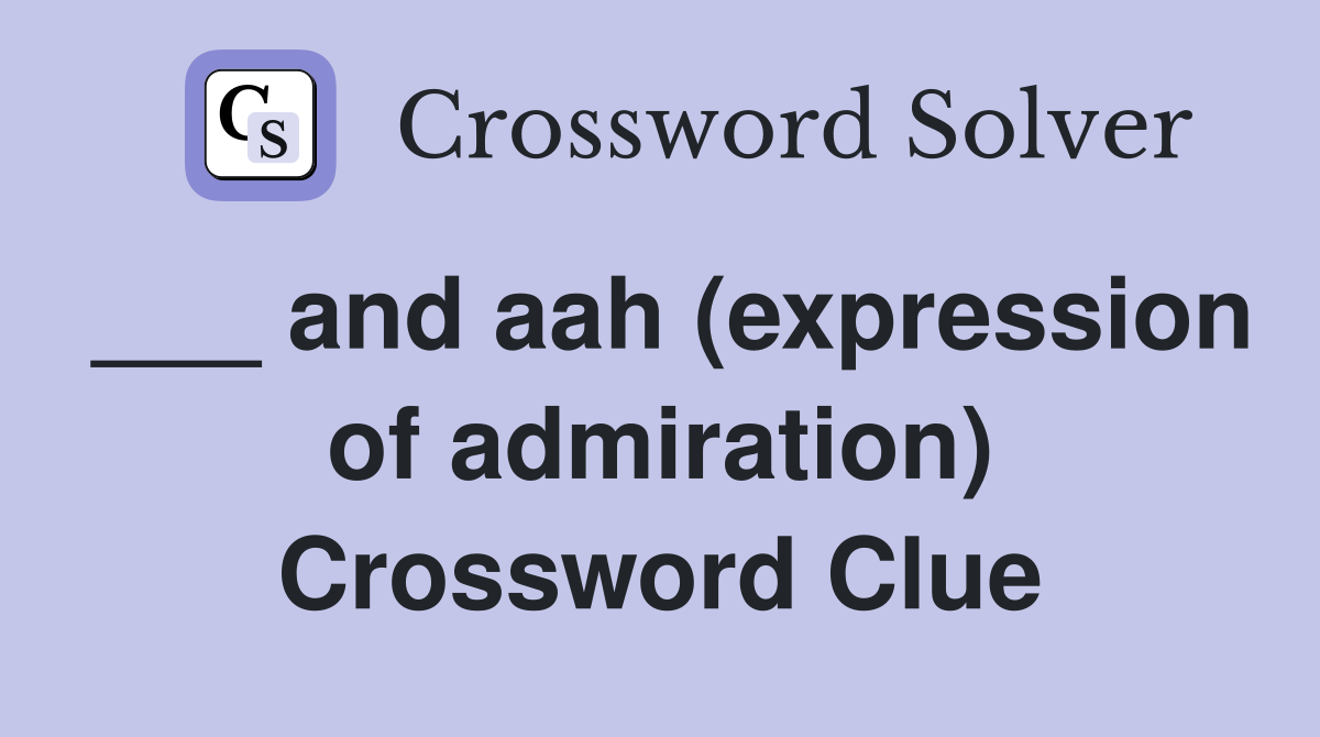 ___ and aah (expression of admiration) Crossword Clue