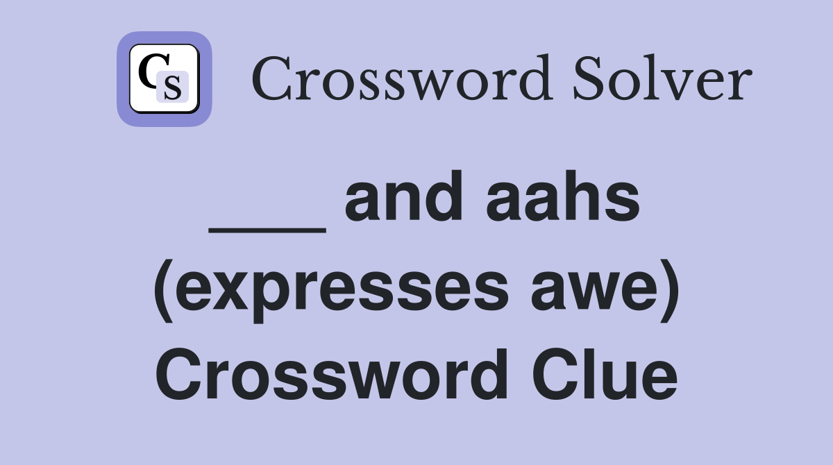 ___ and aahs (expresses awe) Crossword Clue