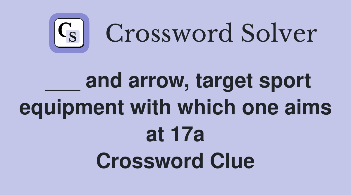 ___ and arrow, target sport equipment with which one aims at 17a Crossword Clue
