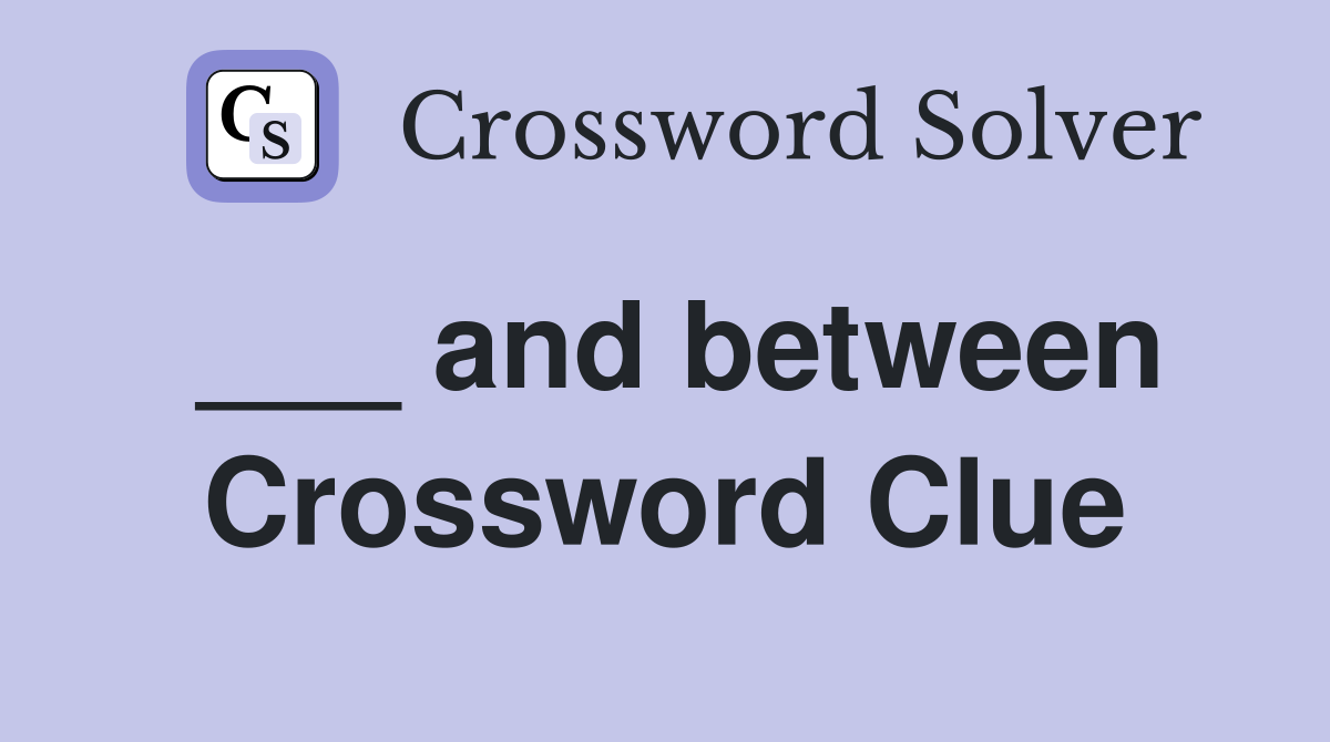 ___ and between Crossword Clue