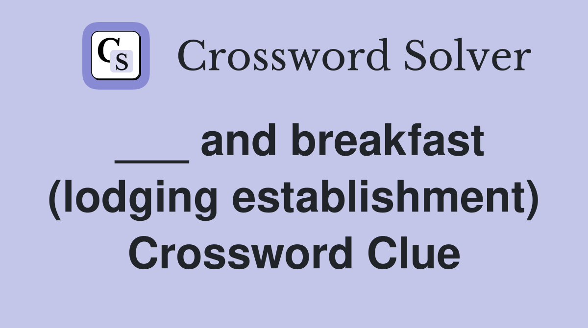 ___ and breakfast (lodging establishment) Crossword Clue