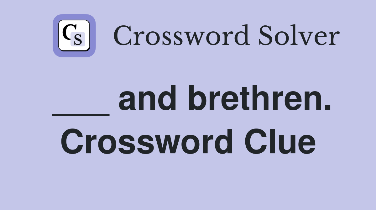 ___ and brethren. Crossword Clue