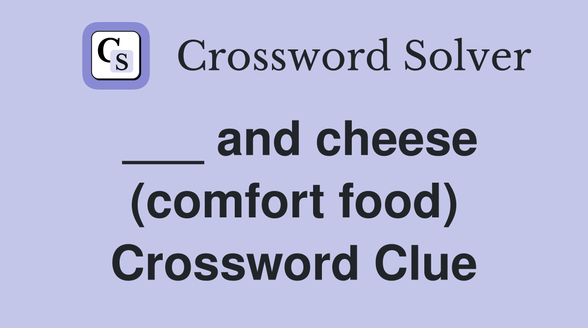 ___ and cheese (comfort food) Crossword Clue