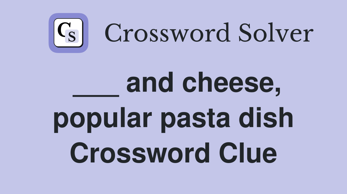 ___ and cheese, popular pasta dish Crossword Clue