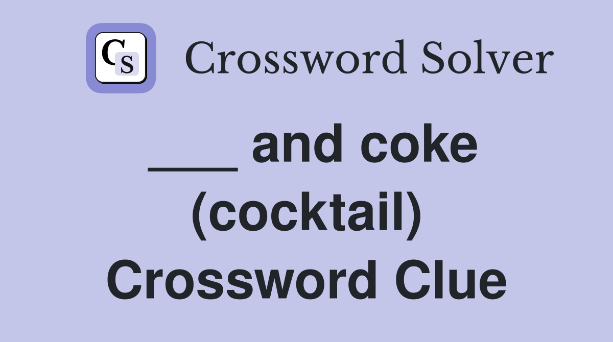 ___ and coke (cocktail) Crossword Clue