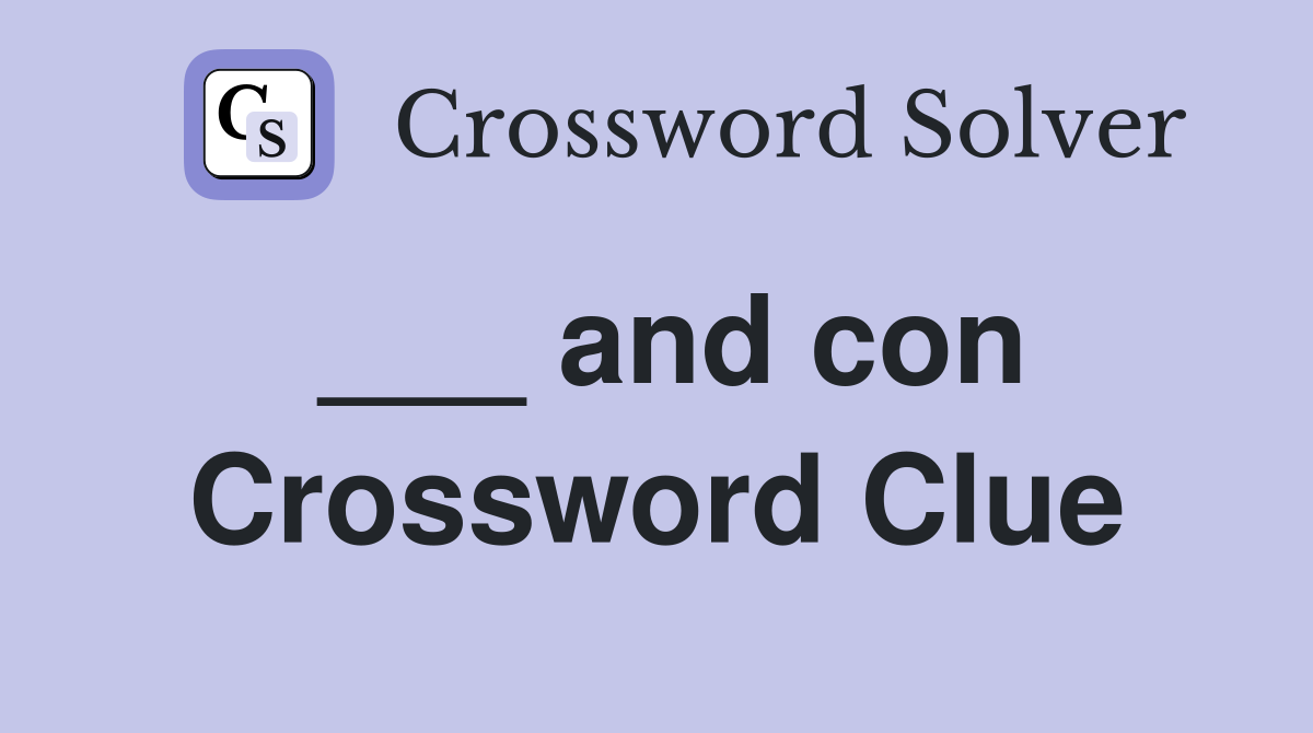 ___ and con Crossword Clue