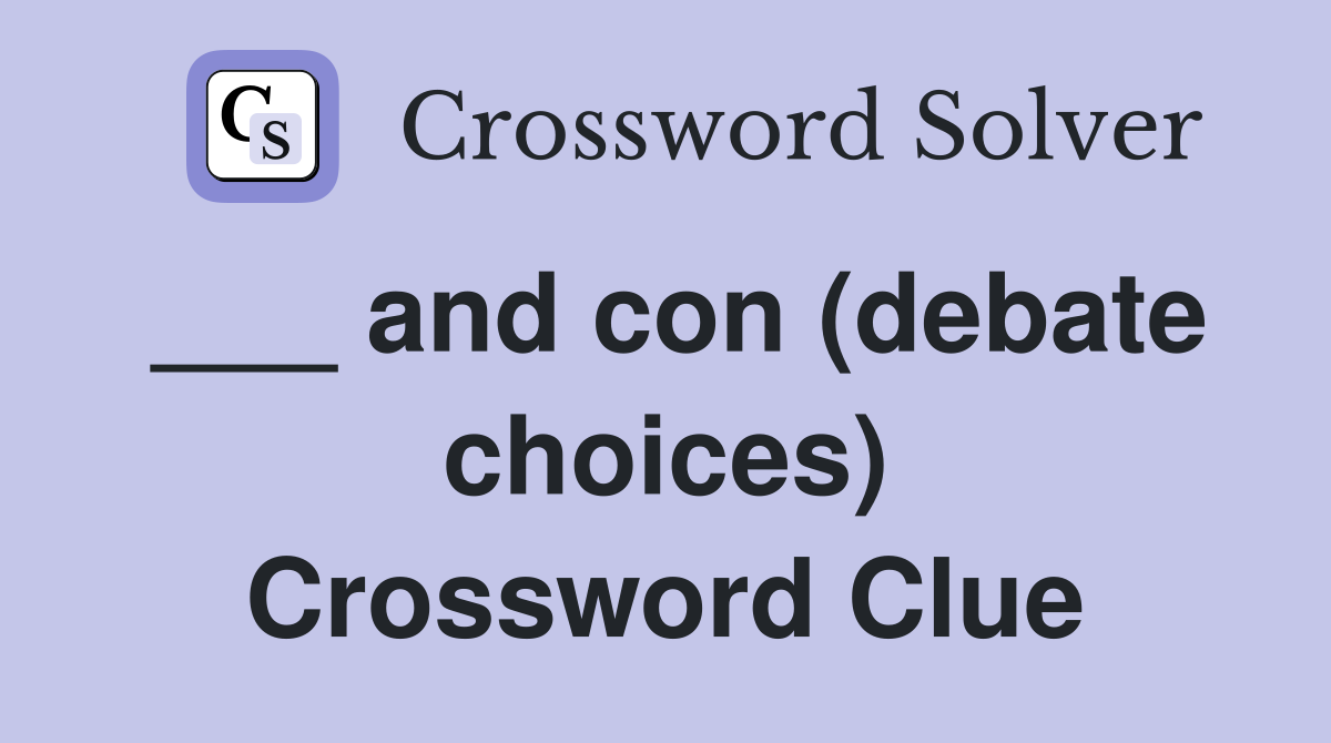 ___ and con (debate choices) Crossword Clue