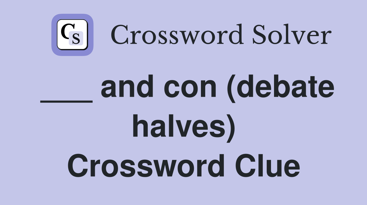 ___ and con (debate halves) Crossword Clue
