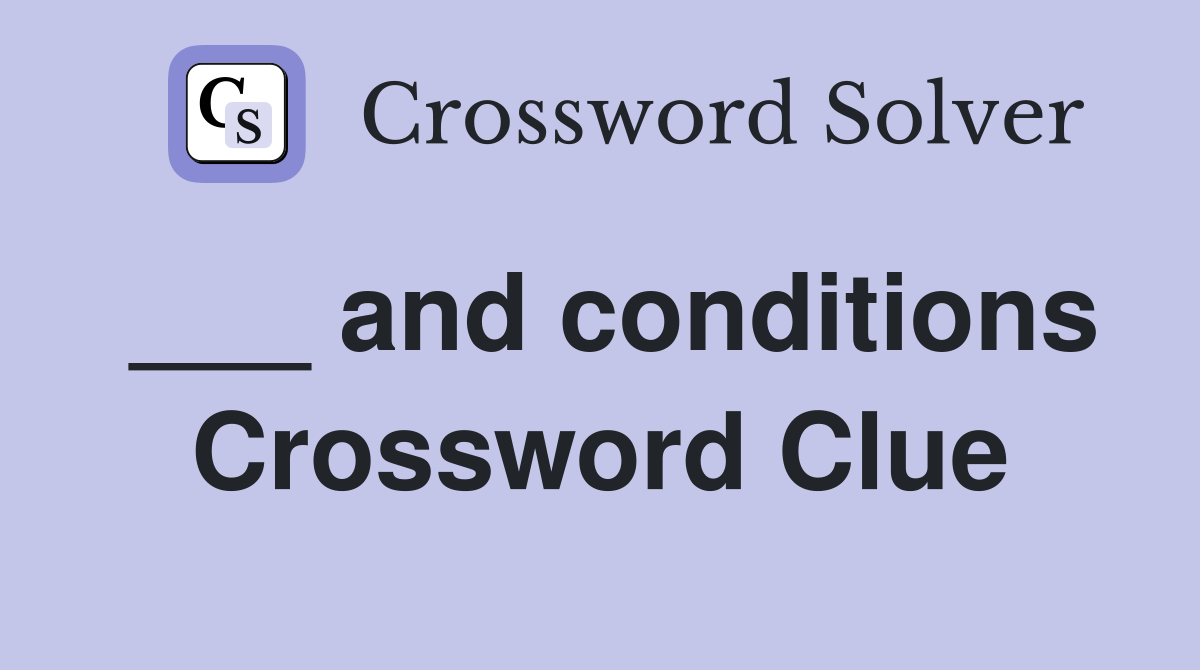 ___ and conditions Crossword Clue