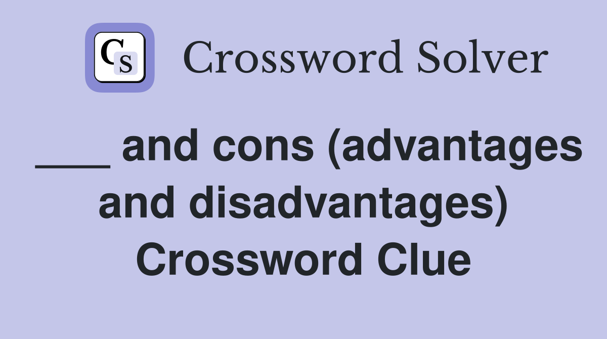 ___ and cons (advantages and disadvantages) Crossword Clue
