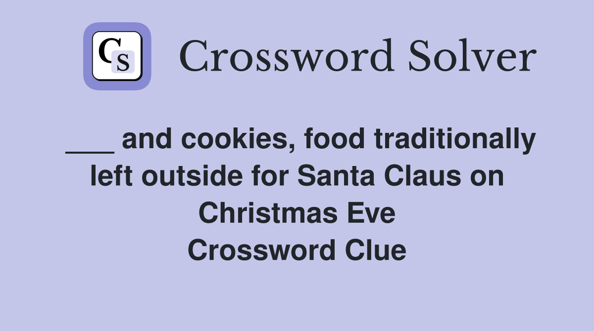 ___ and cookies, food traditionally left outside for Santa Claus on Christmas Eve Crossword Clue