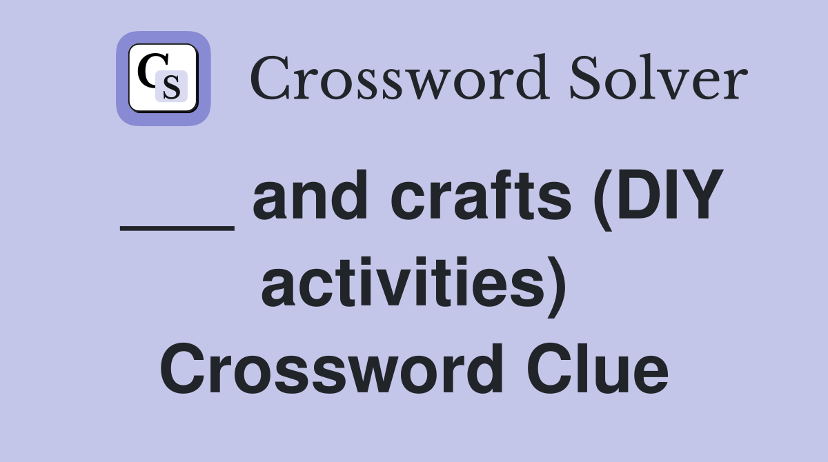___ and crafts (DIY activities) Crossword Clue