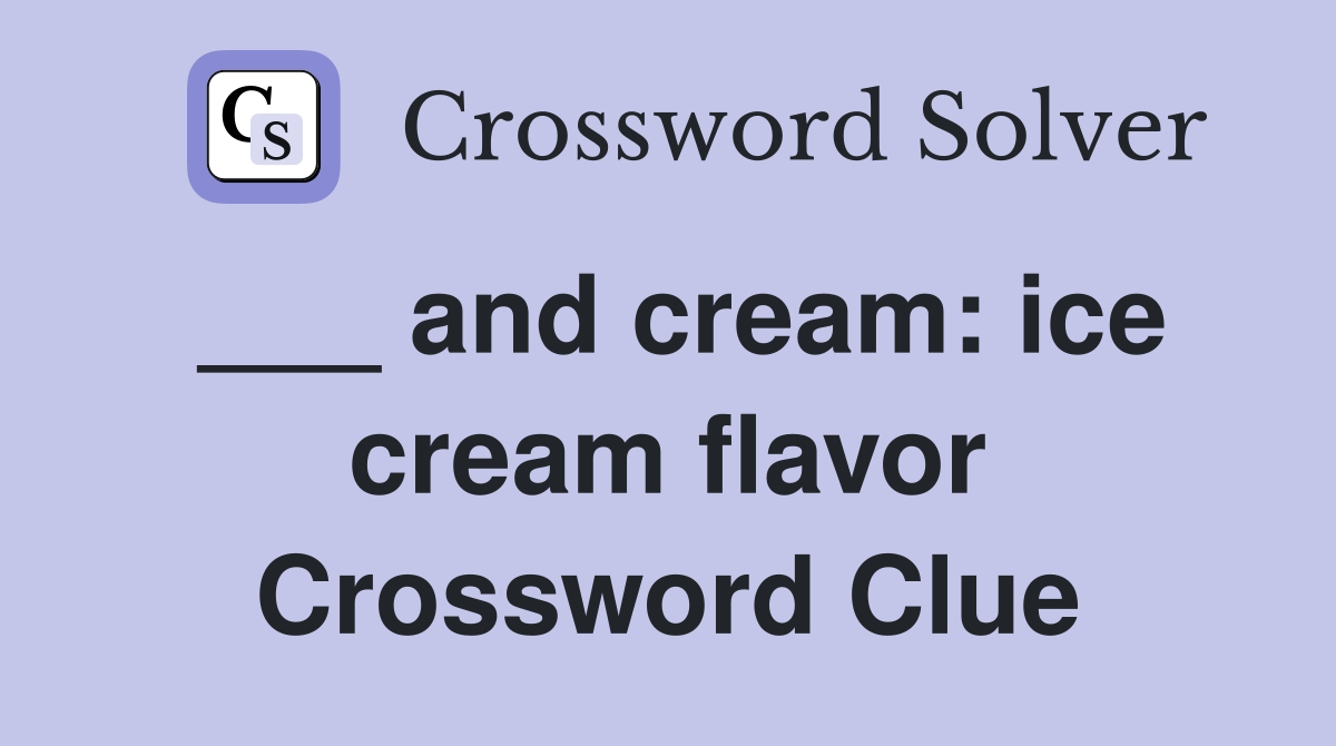 ___ and cream: ice cream flavor Crossword Clue