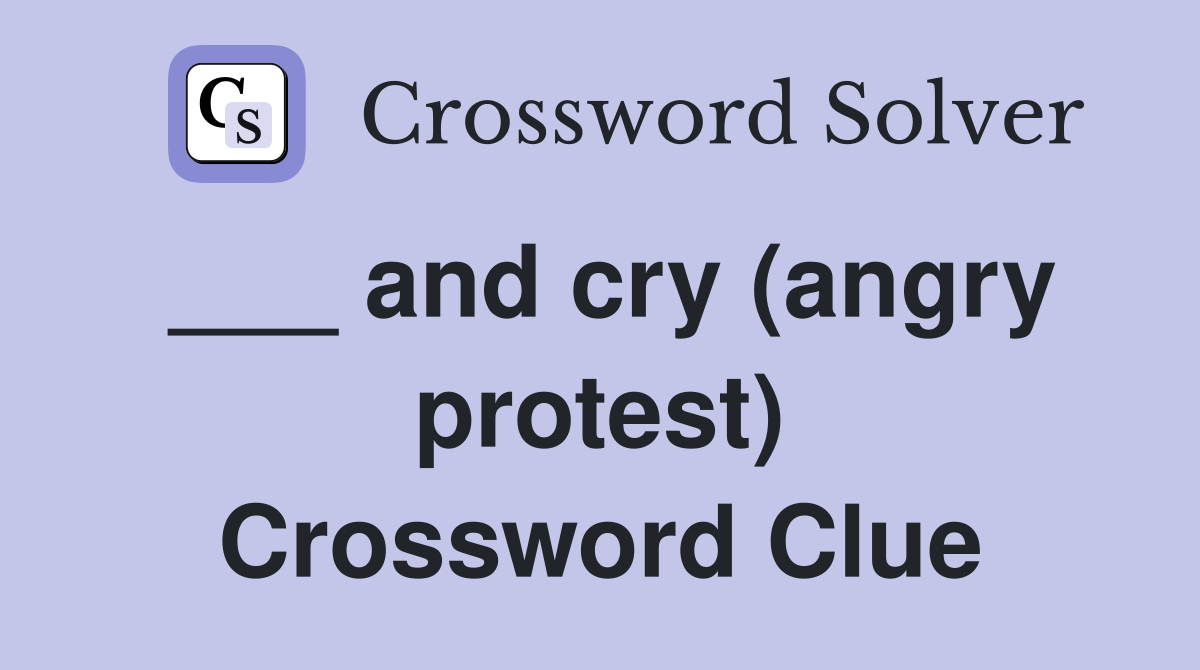 ___ and cry (angry protest) Crossword Clue