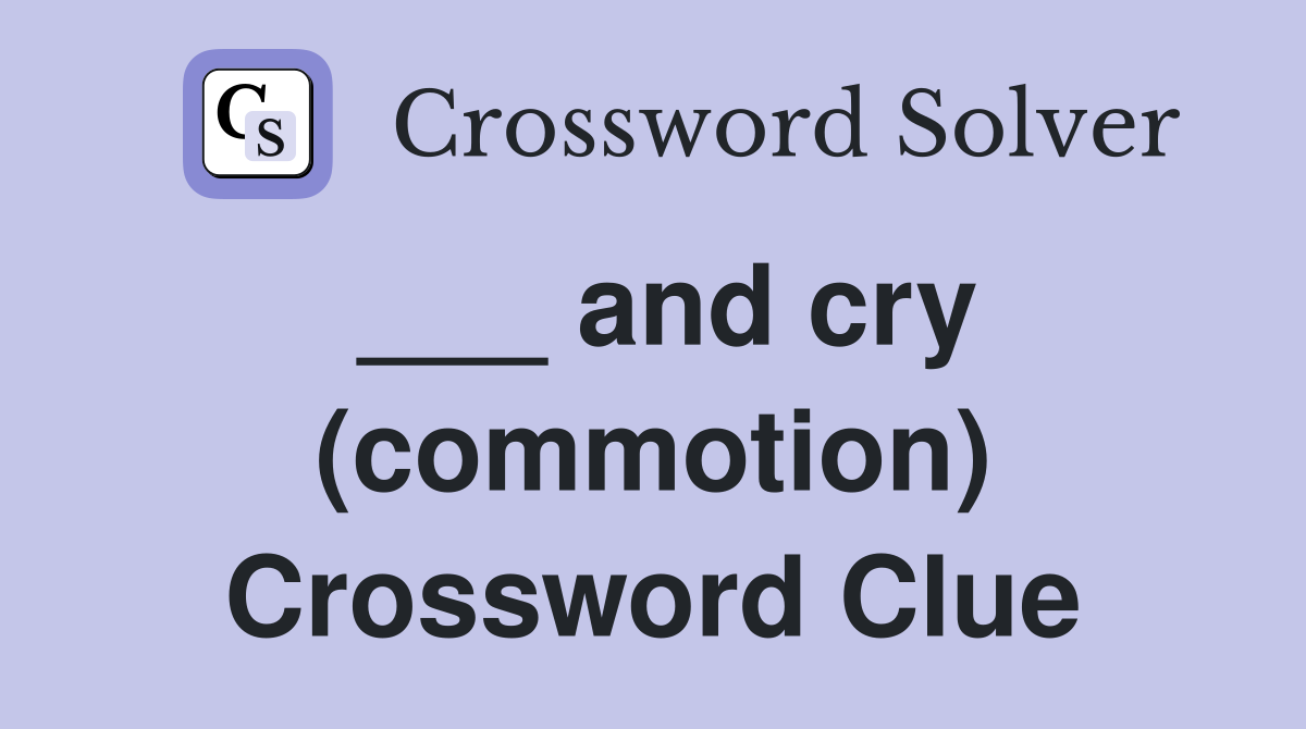 ___ and cry (commotion) Crossword Clue