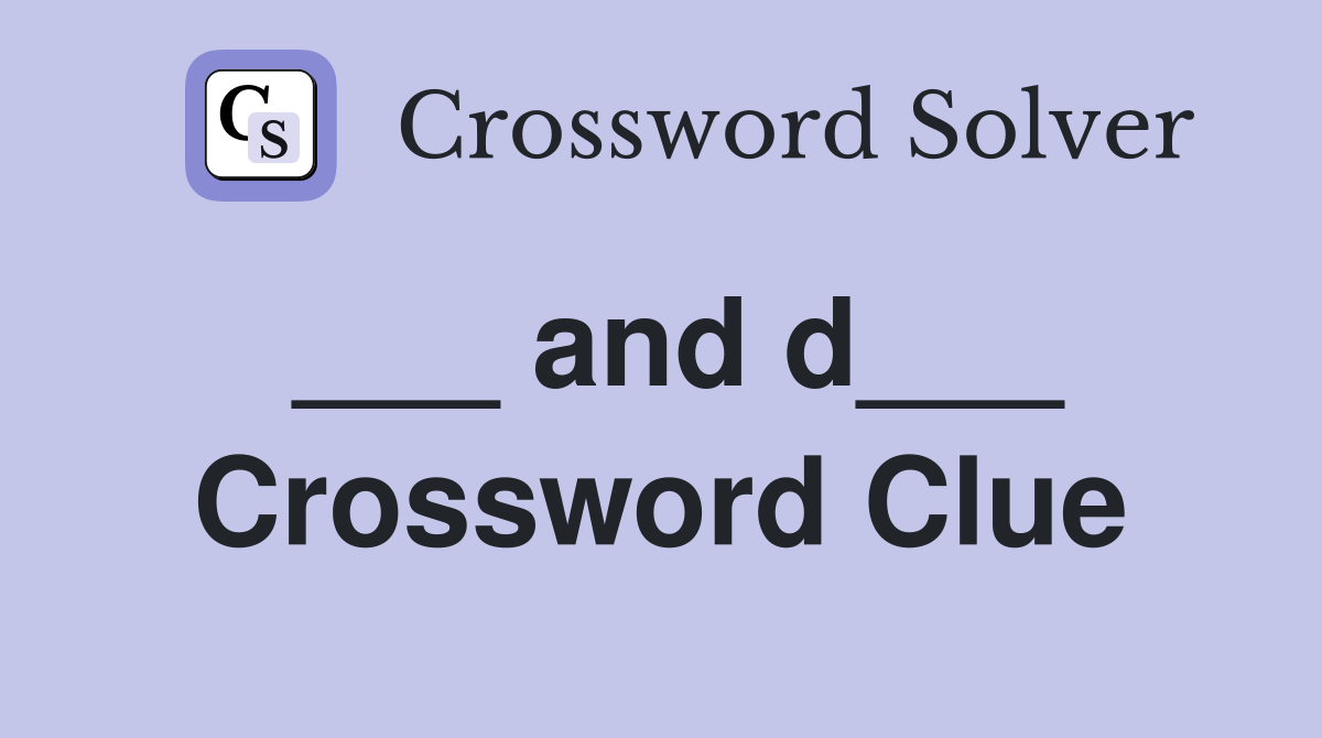 ___ and d___ Crossword Clue