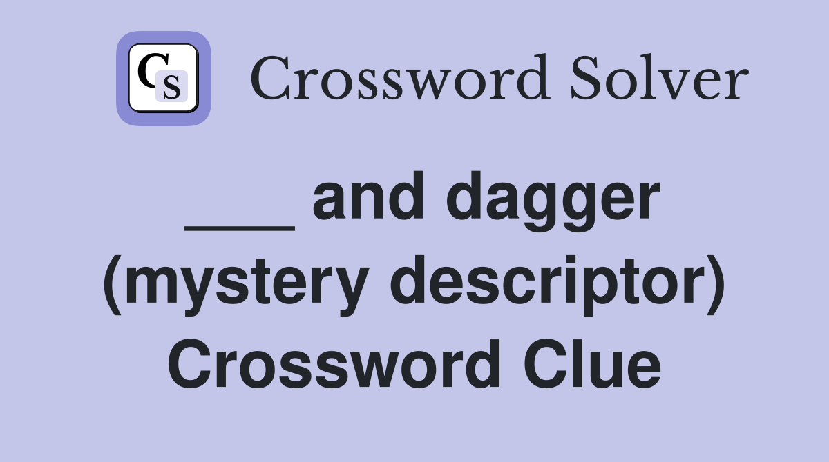 ___ and dagger (mystery descriptor) Crossword Clue