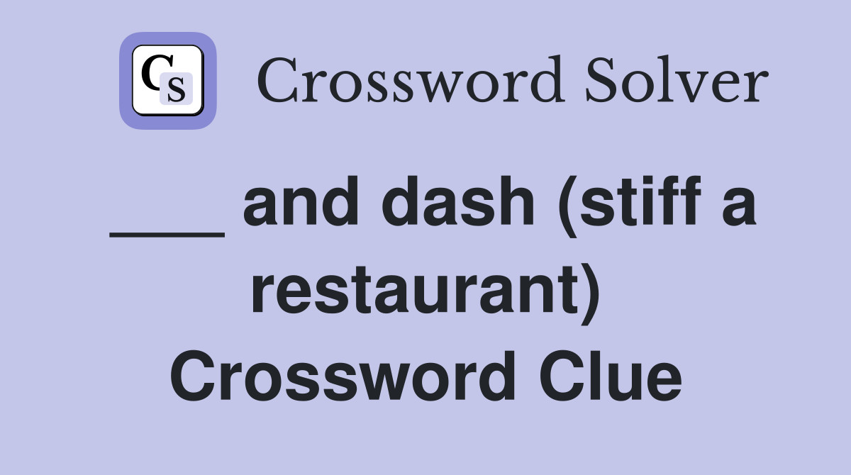 ___ and dash (stiff a restaurant) Crossword Clue