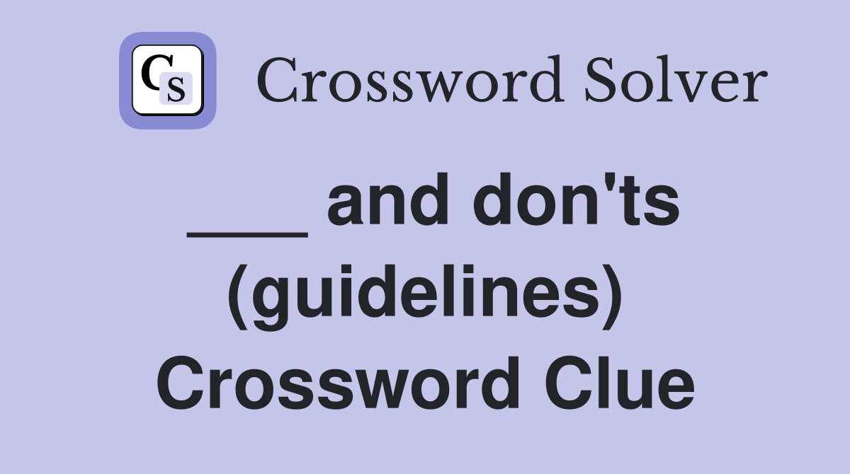 ___ and don'ts (guidelines) Crossword Clue