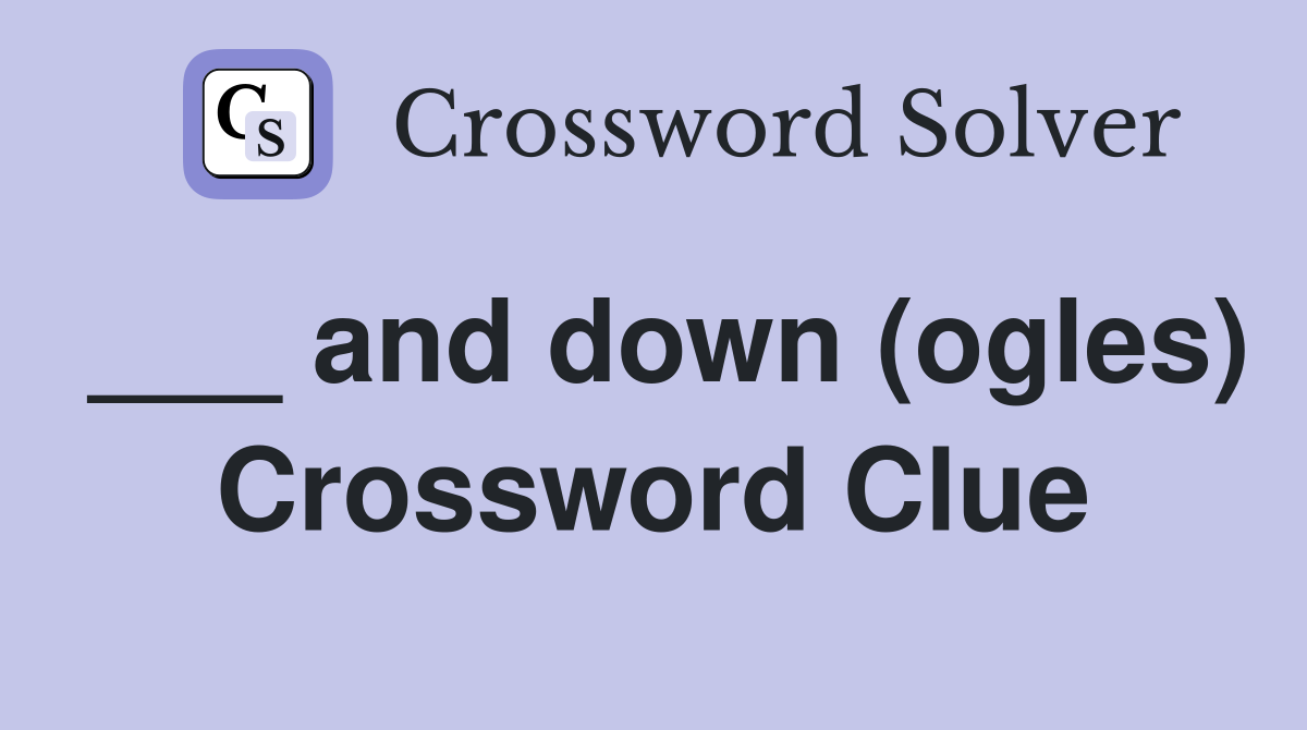 ___ and down (ogles) Crossword Clue