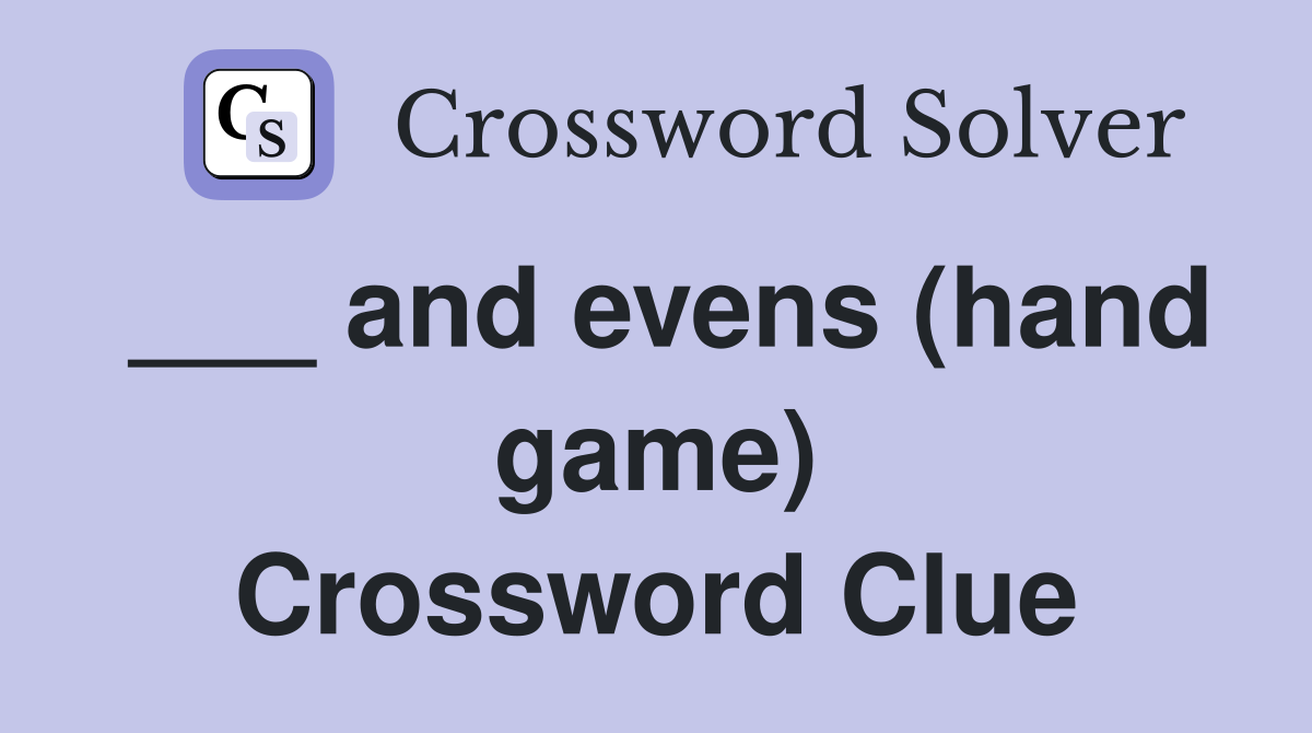 ___ and evens (hand game) Crossword Clue